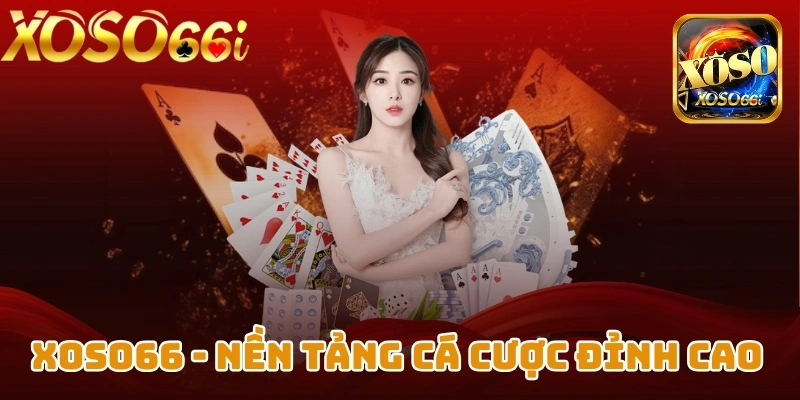 XOSO66 - Nền tảng cá cược đỉnh cao bậc nhất khu vực châu Á