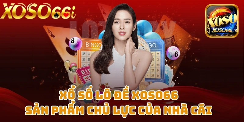 Sản phẩm chủ lực của XOSO66 chính là Xổ số và Lô đề